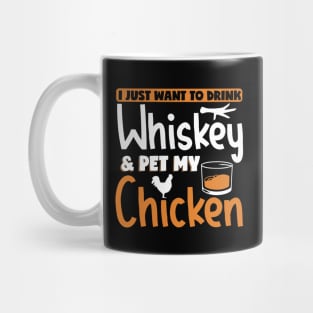 I Just Want To Drink Whiskey & Pet My Chicken Funny Gift Mug